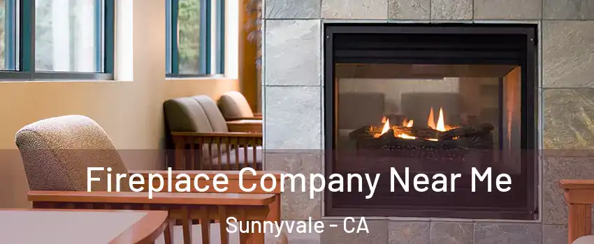  Fireplace Company Near Me Sunnyvale - CA