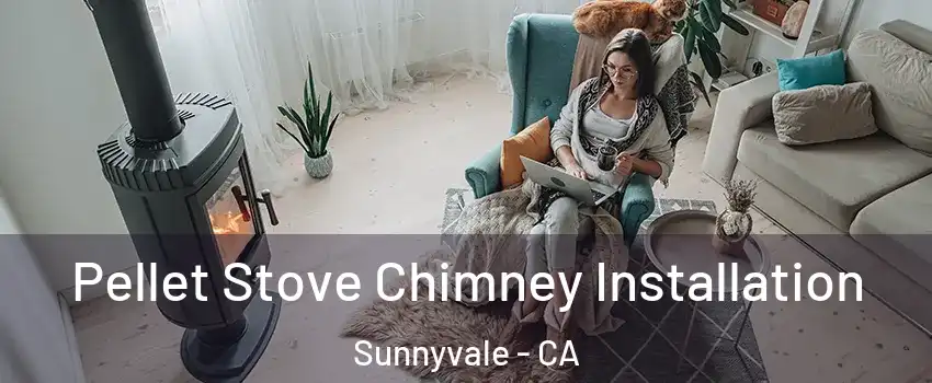  Pellet Stove Chimney Installation Sunnyvale - CA